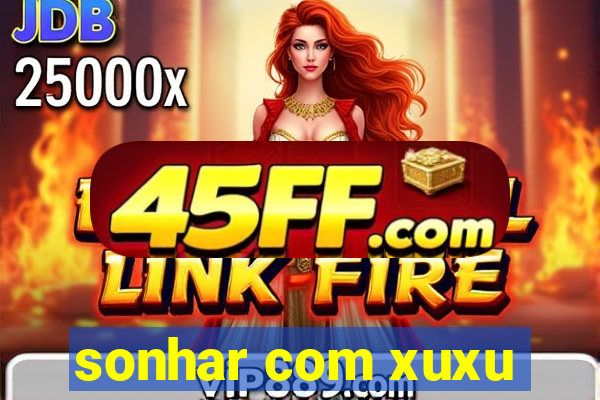 sonhar com xuxu